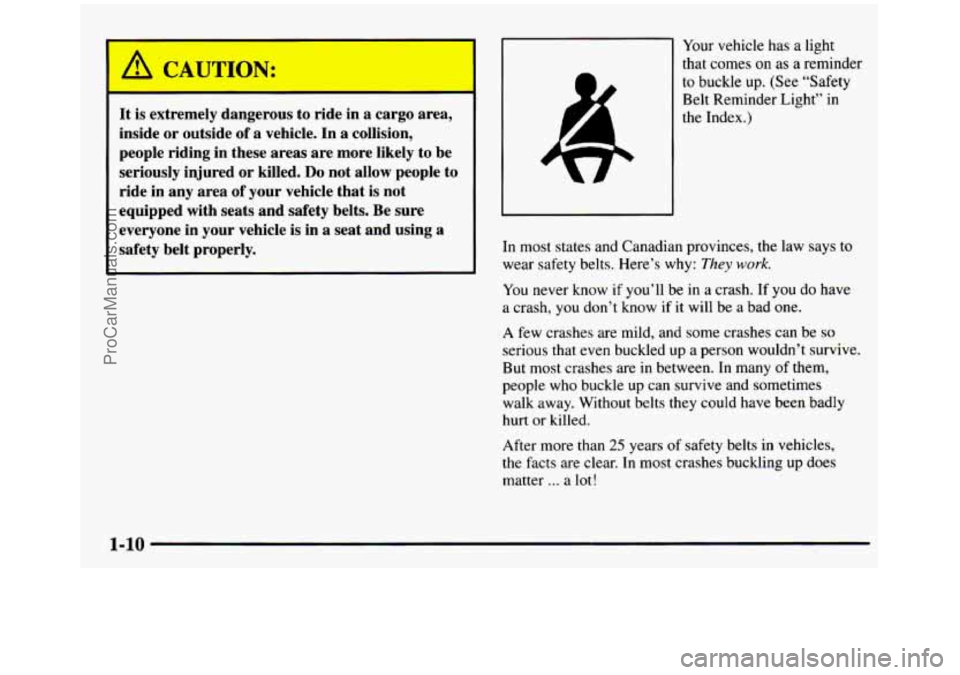 GMC SIERRA 1997 Owners Manual It is extremely dangerous to ride in a cargo area,
inside
or outside of a vehicle. In a collision,
people riding in these areas are more likely
to be
seriously injured or killed GMC SIERRA 1997 Owners Manual It is extremely dangerous to ride in a cargo area,
inside
or outside of a vehicle. In a collision,
people riding in these areas are more likely
to be
seriously injured or killed