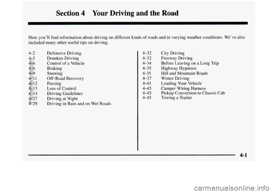 GMC SIERRA 1997  Owners Manual Section 4 Your  Driving and the Road 
Here you’ll find information  about driving on different  kinds of roads  and in varying  weather  conditions. We’ve also 
included  many  other  useful  tips