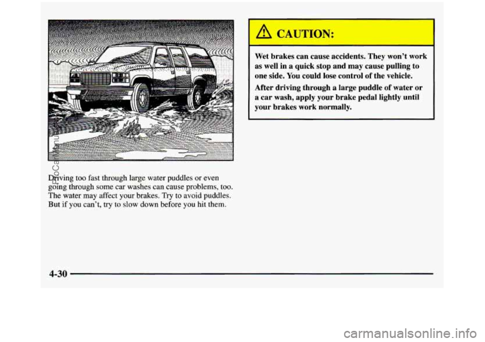 GMC SIERRA 1997  Owners Manual I A CAUTION: 
Wet brakes  can  cause  accidents.  They  wont  work 
as  well  in  a  quick  stop  and  may  cause  pulling  to 
one  side. 
You could  lose  control of the  vehicle. 
After  driving  
