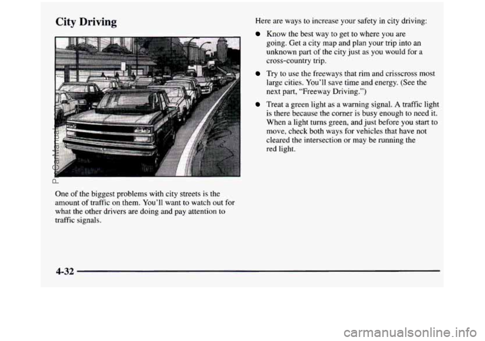 GMC SIERRA 1997  Owners Manual City Driving Here are ways to increase  your  safety  in  city  driving: 
Know  the  best  way  to  get to where you are 
going.  Get  a  city  map  and  plan  your  trip into an 
unknown  part  of th