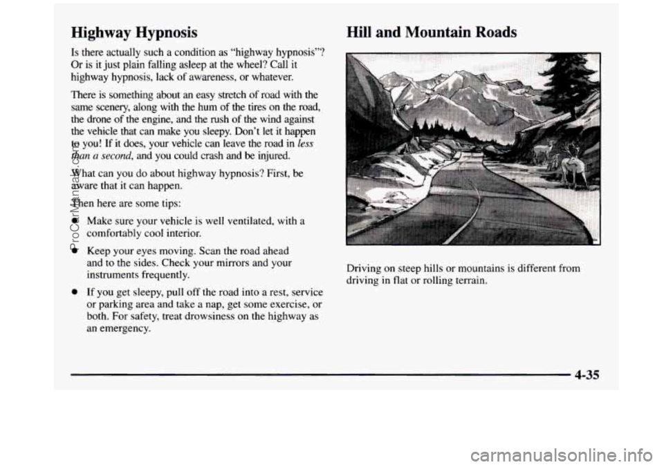 GMC SIERRA 1997 Owners Manual Highway Hypnosis
Is there actually such a condition as “highway hypnosis”?
Or is it just plain falling asleep at the wheel? Call it
highway hypnosis, lack
of awareness, or w GMC SIERRA 1997 Owners Manual Highway Hypnosis
Is there actually such a condition as “highway hypnosis”?
Or is it just plain falling asleep at the wheel? Call it
highway hypnosis, lack
of awareness, or w