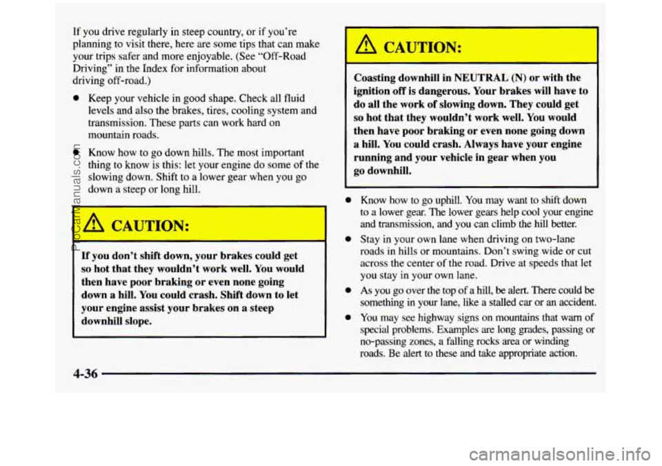 GMC SIERRA 1997 Owners Manual If you drive regularly in steep country, or if you’re
planning to visit there, here are some tips
that can make
your trips safer and more enjoyable. (See “Off-Road
Driving” in GMC SIERRA 1997 Owners Manual If you drive regularly in steep country, or if you’re
planning to visit there, here are some tips
that can make
your trips safer and more enjoyable. (See “Off-Road
Driving” in
