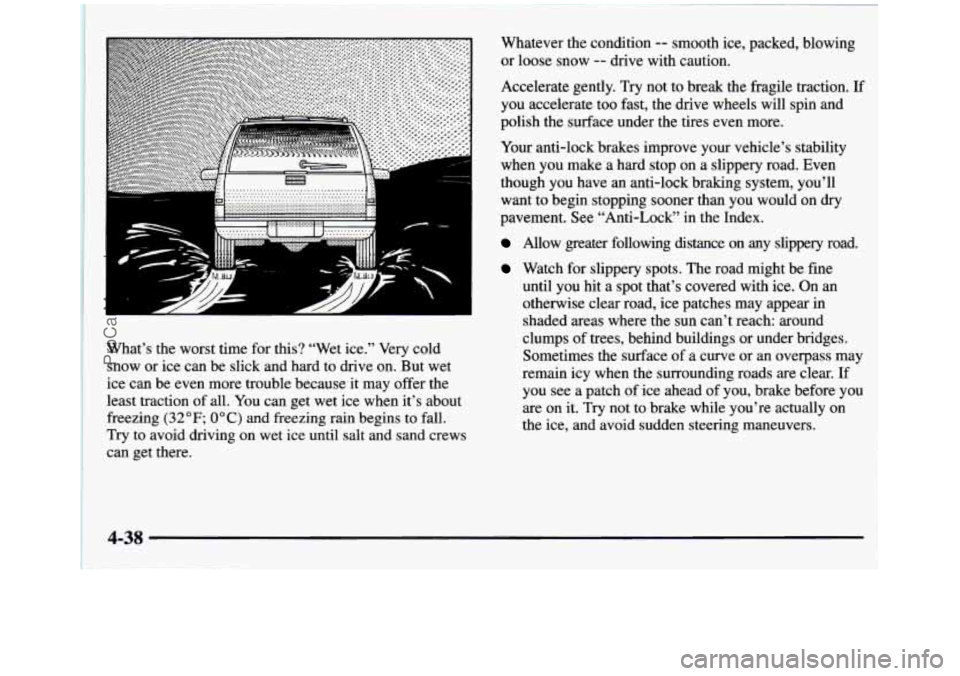 GMC SIERRA 1997 Owners Manual .............. .............
I
What’s the worst time for this? “Wet ice.” Very cold
snow or ice can be slick and hard to drive on. But wet
ice can be even more trouble beca GMC SIERRA 1997 Owners Manual .............. .............
I
What’s the worst time for this? “Wet ice.” Very cold
snow or ice can be slick and hard to drive on. But wet
ice can be even more trouble beca