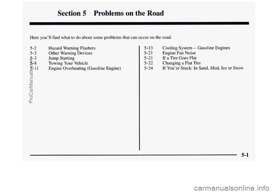 GMC SIERRA 1997  Owners Manual Section 5 Problems on the Road 
Here you’ll find  what  to do about  some problems  that can occur  on the road. 
5-2 
5-3 
5-3 
5-8 
5-1 1 
Hazard  Warning  Flashers 
Other  Warning  Devices 
Jump 