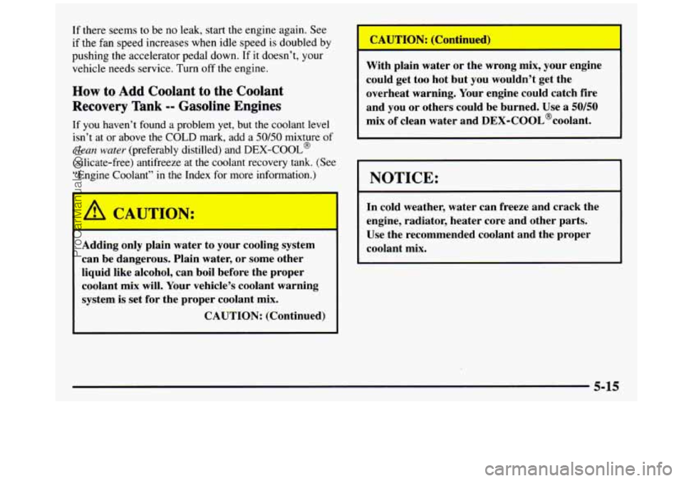 GMC SIERRA 1997 Owners Manual If there seems to be no leak, start the engine again. See
if the fan speed increases when idle speed is doubled by
pushing
the accelerator pedal down. If it doesn’t, your
vehicle needs GMC SIERRA 1997 Owners Manual If there seems to be no leak, start the engine again. See
if the fan speed increases when idle speed is doubled by
pushing
the accelerator pedal down. If it doesn’t, your
vehicle needs