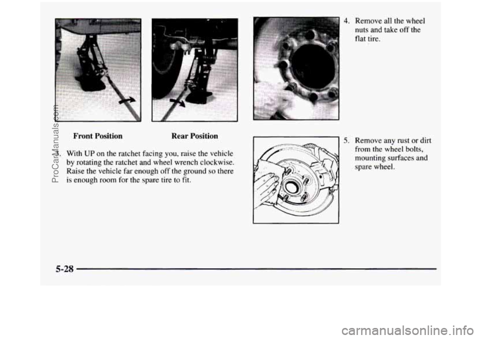 GMC SIERRA 1997  Owners Manual Front  Position Rear Position 
3. With UP on  the  ratchet facing you,  raise  the  vehicle 
by rotating  the ratchet  and  wheel  wrench  clockwise. 
Raise  the  vehicle  far enough  off the  ground 