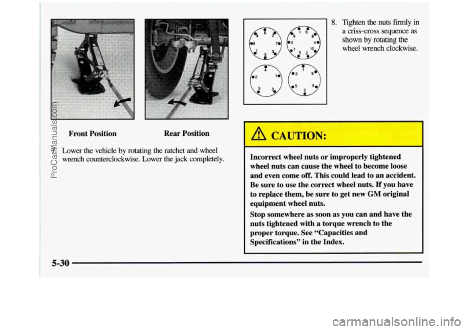 GMC SIERRA 1997  Owners Manual Front Position  Rear 
Position 
7. Lower  the  vehicle by rotating  the  ratchet and wheel 
wrench  counterclockwise.  Lower  the  jack  completely. 
- 8. Tighten  the  nuts fdy in 
a criss-cross  seq