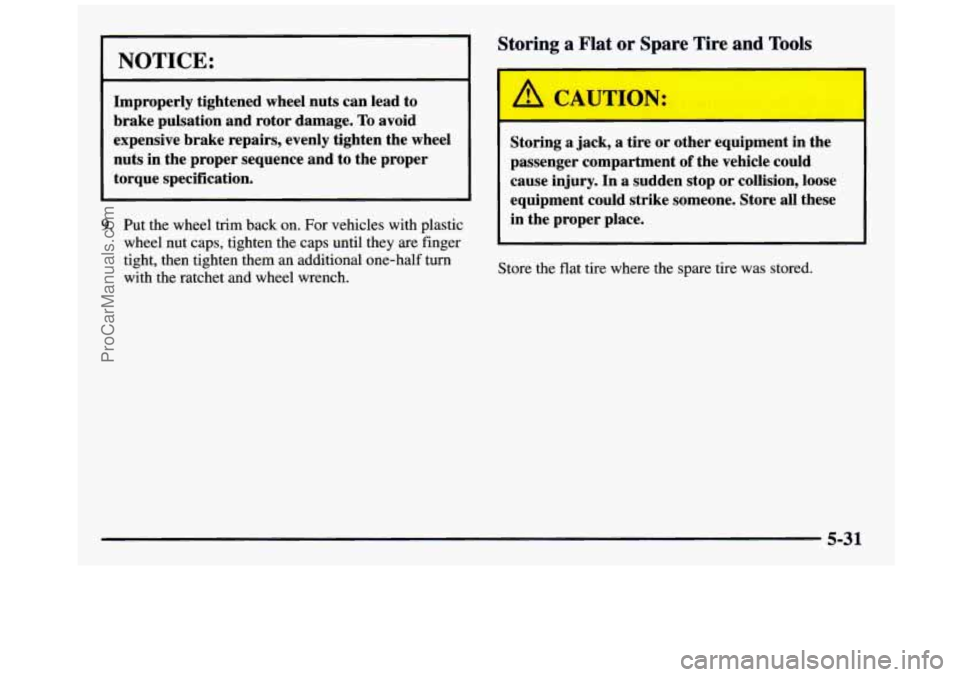 GMC SIERRA 1997  Owners Manual NOTICE: 
Improperly  tightened wheel nuts  can  lead  to 
brake  pulsation  and  rotor  damage. 
To avoid 
expensive  brake  repairs,  evenly tighten  the  wheel 
nuts  in  the  proper  sequence  and 