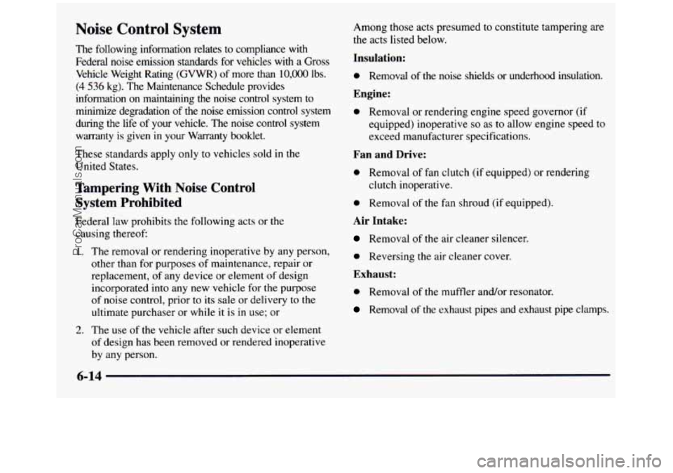 GMC SIERRA 1997 Owners Manual Noise Control System
The following information relates to compliance with Federal noise emission standards
for vehicles with a Gross
Vehicle Weight Rating (GVWR) of more than
10, GMC SIERRA 1997 Owners Manual Noise Control System
The following information relates to compliance with Federal noise emission standards
for vehicles with a Gross
Vehicle Weight Rating (GVWR) of more than
10,