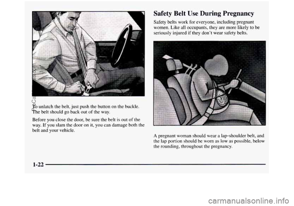 GMC SIERRA 1997  Owners Manual I 
Safety  Belt Use During  Pregnancy 
Safety  belts  work for everyone,  including  pregnant 
women.  Like 
all occupants,  they  are more  likely  to be 
seriously  injured  if they  dont  wear  s