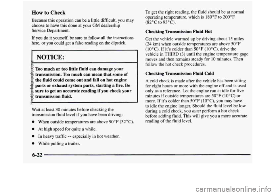 GMC SIERRA 1997 Owners Manual How to Check
Because this operation can be a little difficult, you may
choose to have this
done at your GM dealership
Service Department.
If you do it yourself, be sure to follow all th GMC SIERRA 1997 Owners Manual How to Check
Because this operation can be a little difficult, you may
choose to have this
done at your GM dealership
Service Department.
If you do it yourself, be sure to follow all th