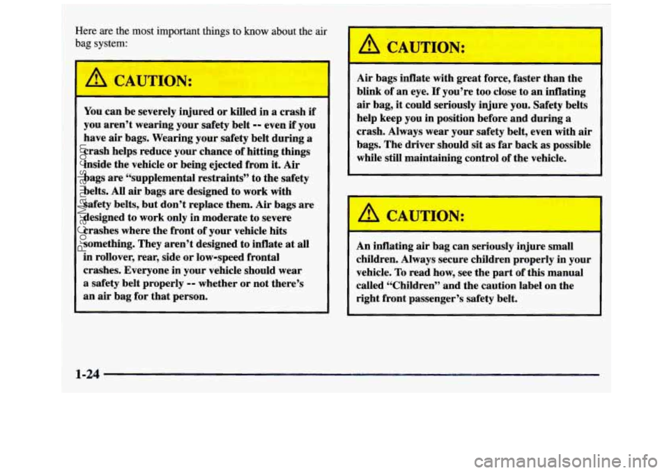 GMC SIERRA 1997 Owners Manual ~ Here
are the most important things to know about the air
bag system:
A CAUTION:
You can be severely injured or killed in a crash if
you aren’t wearing your safety belt -- even if GMC SIERRA 1997 Owners Manual ~ Here
are the most important things to know about the air
bag system:
A CAUTION:
You can be severely injured or killed in a crash if
you aren’t wearing your safety belt -- even if