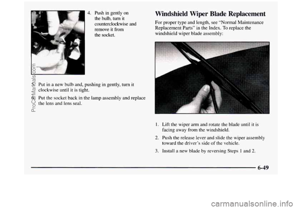 GMC SIERRA 1997  Owners Manual d 
i” 
4. Push  in  gently  on 
the  bulb, 
turn it 
counterclockwise  and 
remove  it  from 
the  socket. 
5. Put in a  new  bulb  and,  pushing  in  gently,  turn  it 
clockwise  until  it  is  ti
