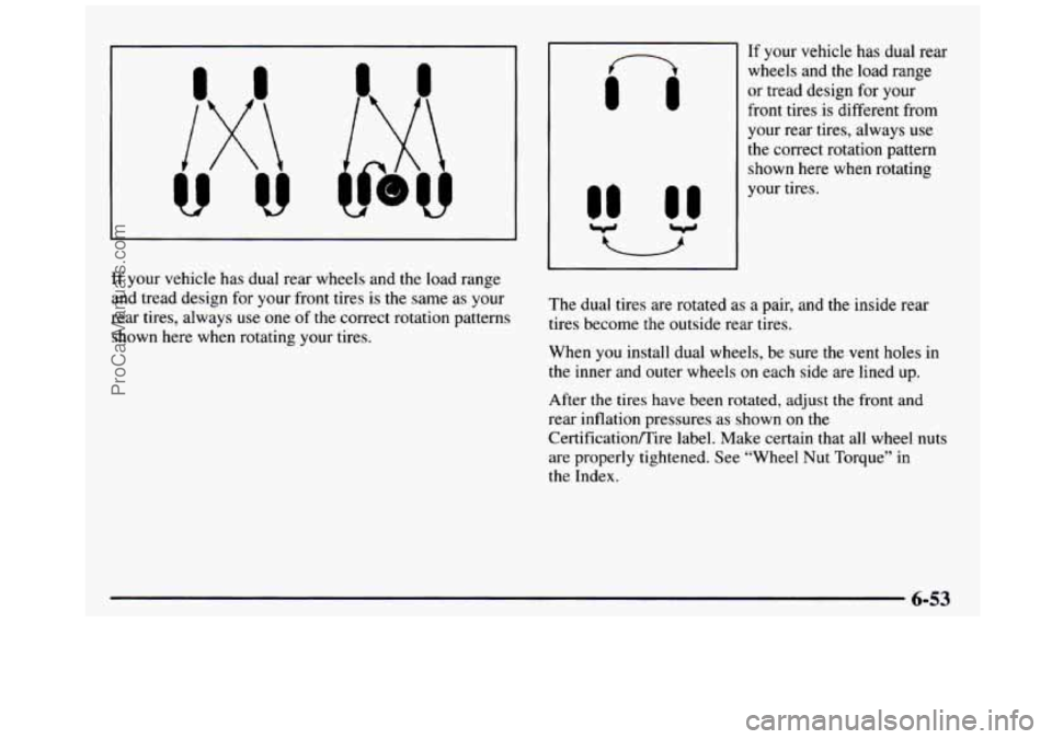 GMC SIERRA 1997  Owners Manual 111 
V 
n 
111 
If your vehicle  has dual  rear 
wheels  and  the  load  range 
or  tread  design  for your 
front  tires  is  different  from 
your  rear  tires, always  use 
the  correct  rotation  
