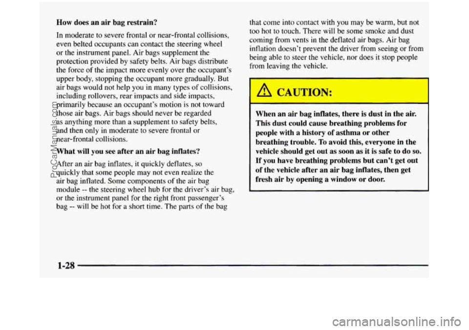 GMC SIERRA 1997 Owners Manual How does an air bag restrain?
In moderate to severe frontal or near-frontal collisions,
even belted occupants can contact the steering wheel
or the instrument panel. Air bags supplemen GMC SIERRA 1997 Owners Manual How does an air bag restrain?
In moderate to severe frontal or near-frontal collisions,
even belted occupants can contact the steering wheel
or the instrument panel. Air bags supplemen
