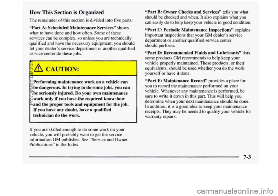 GMC SIERRA 1997 Owners Manual How This Section is Organized
The remainder of this section is divided into five parts:
“Part
A: Scheduled Maintenance Services” shows
what to have done and how often. Some of the GMC SIERRA 1997 Owners Manual How This Section is Organized
The remainder of this section is divided into five parts:
“Part
A: Scheduled Maintenance Services” shows
what to have done and how often. Some of the