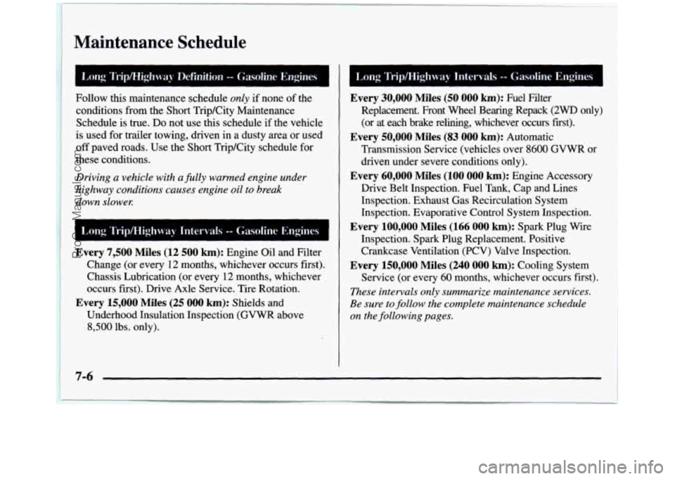 GMC SIERRA 1997 Owners Manual Maintenance Schedule
Follow this maintenance schedule only if none of the
conditions from the Short Trip/City Maintenance
Schedule is true.
Da not use this schedule if the vehicle
is GMC SIERRA 1997 Owners Manual Maintenance Schedule
Follow this maintenance schedule only if none of the
conditions from the Short Trip/City Maintenance
Schedule is true.
Da not use this schedule if the vehicle
is