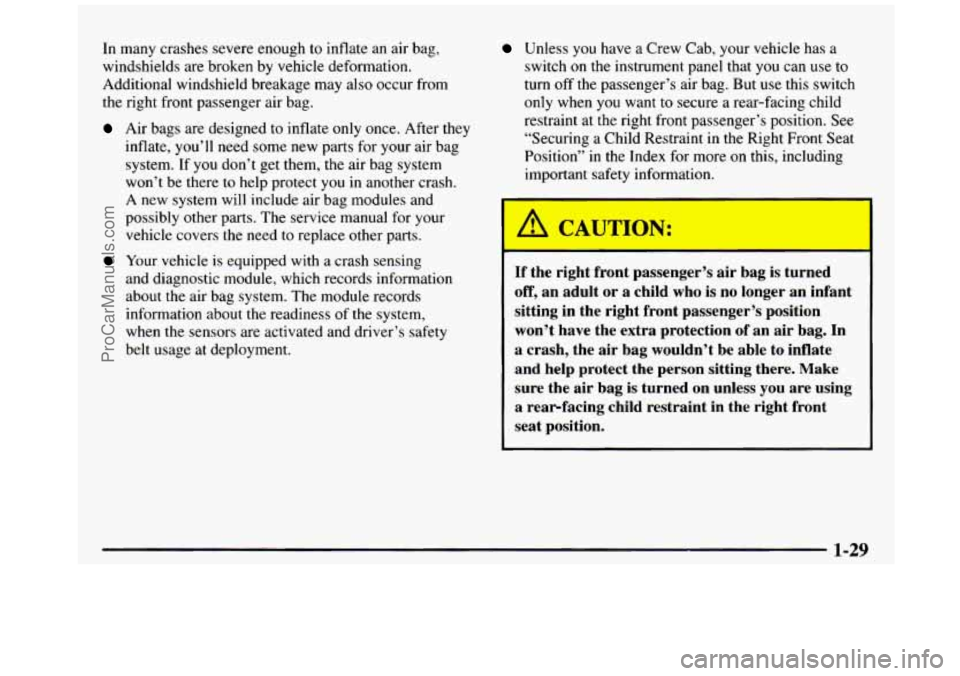 GMC SIERRA 1997 Owners Manual In many crashes severe enough to inflate an air bag,
windshields are broken by
vehicle deformation.
Additional windshield breakage may also occur from
the right front passenger air ba GMC SIERRA 1997 Owners Manual In many crashes severe enough to inflate an air bag,
windshields are broken by
vehicle deformation.
Additional windshield breakage may also occur from
the right front passenger air ba