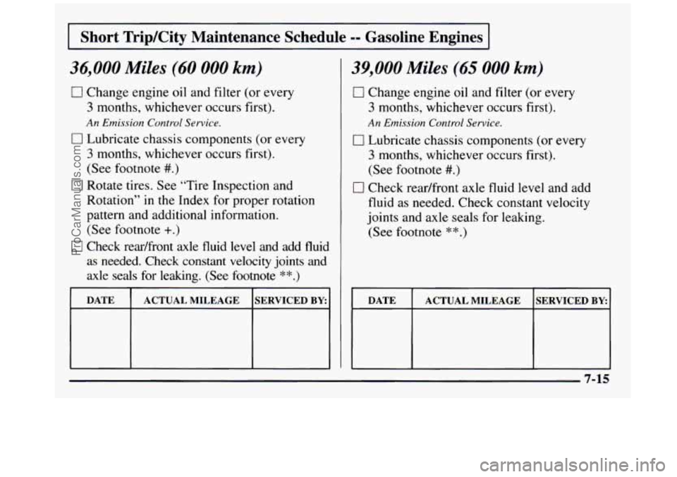 GMC SIERRA 1997  Owners Manual Short  TripKity  Maintenance  Schedule -- Gasoline  Engines 
36,000 Miles (60 000 km) 
0 Change engine oil  and filter (or every 
3 months, whichever occurs first). 
An Emission Control Service. 
0 Lu