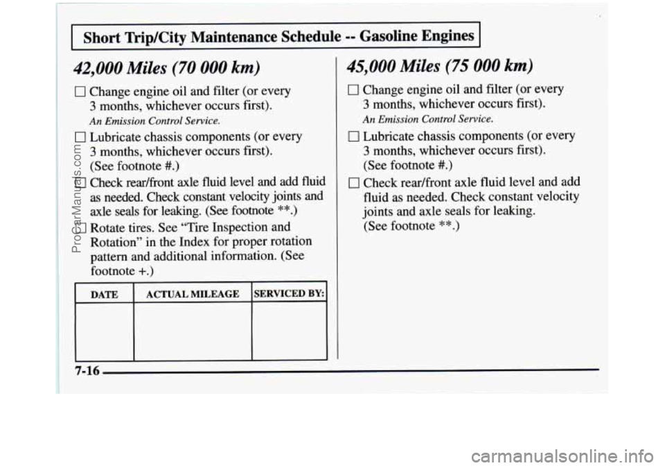 GMC SIERRA 1997  Owners Manual Short  TriplCity  Maintenance  Schedule -- Gasoline  Engines 
42,000 Miles (70 000 km) 
0 Change engine oil and filter (or every 
3 months,  whichever occurs first). 
An Emission  Control Service. 
0 