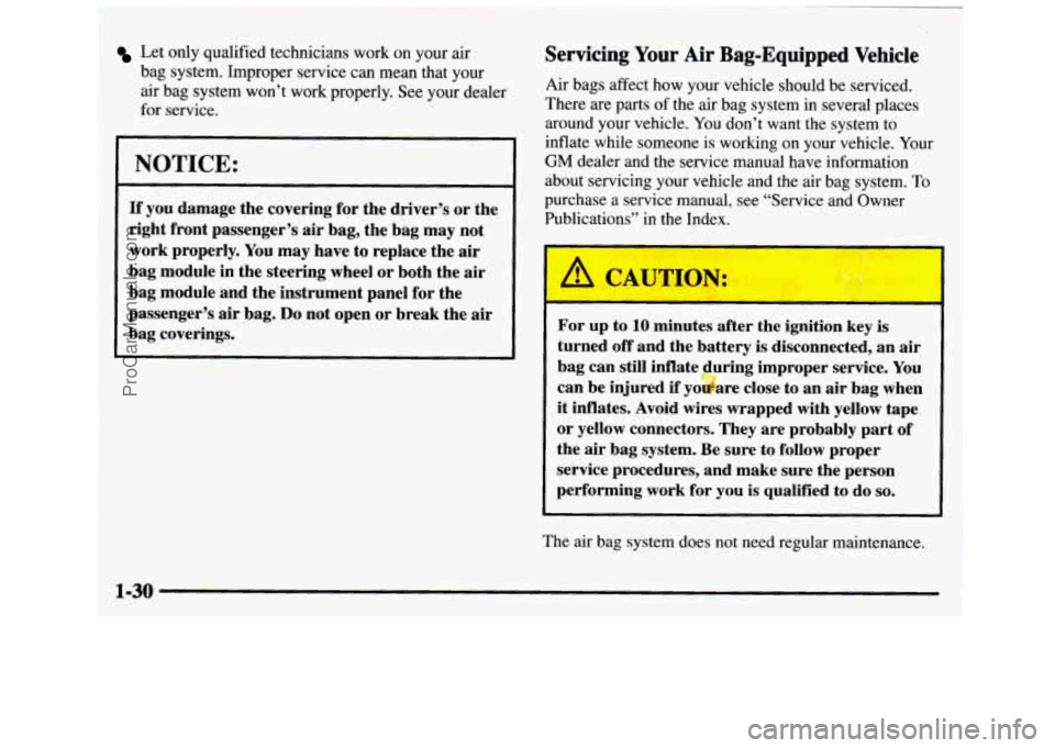 GMC SIERRA 1997 Owners Manual , Let only qualified technicians work on your air
I bag system. Improper service can mean that your
air bag system won’t work properly. See your dealer
for service.
NOTICE:
If GMC SIERRA 1997 Owners Manual , Let only qualified technicians work on your air
I bag system. Improper service can mean that your
air bag system won’t work properly. See your dealer
for service.
NOTICE:
If
