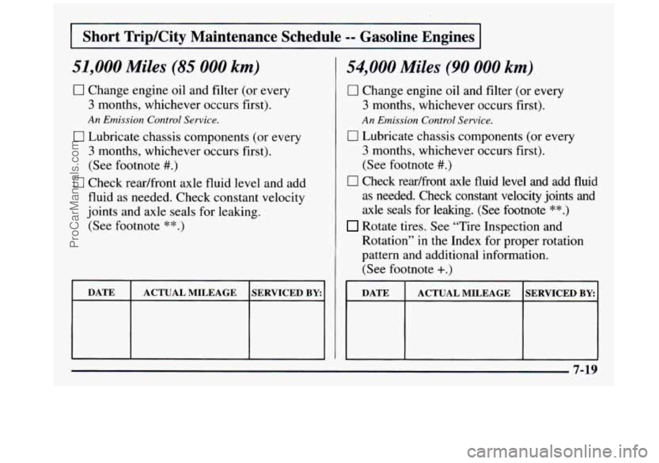 GMC SIERRA 1997  Owners Manual I Short  TripKity  Maintenance  Schedule -= Gasoline  Engines I 
51,000 Miles (85 000 km) 
0 Change engine oil and filter (or every 
3 months, whichever occurs first). 
An Emission  Control Service. 
