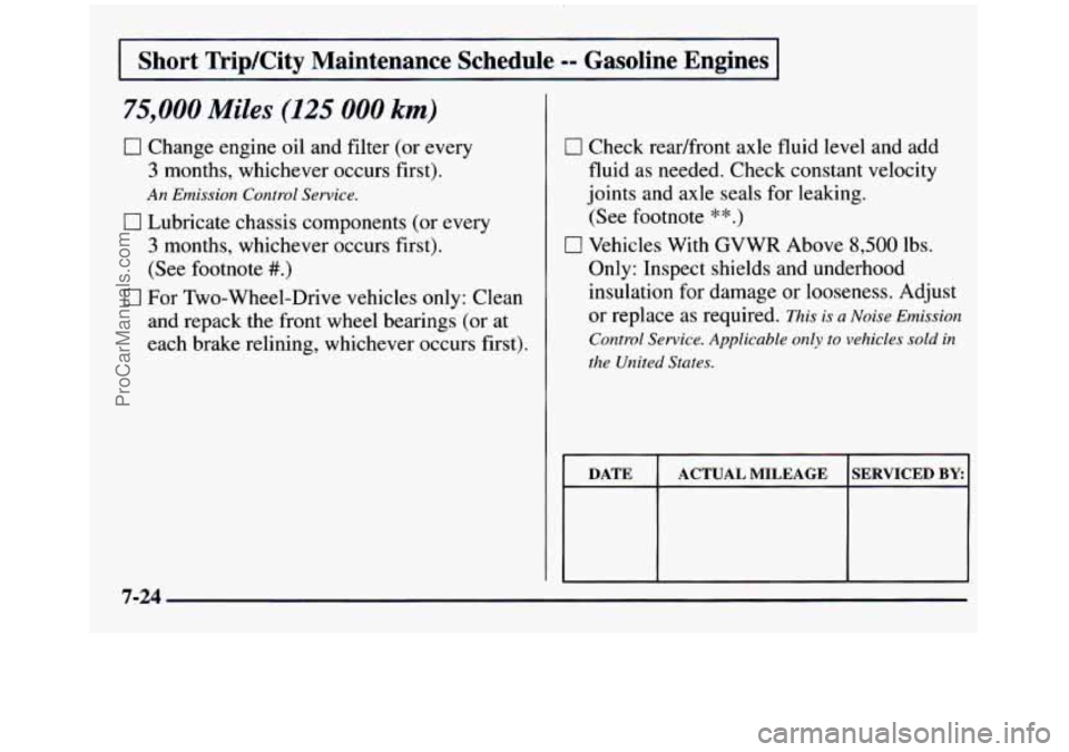 GMC SIERRA 1997  Owners Manual I Short  Trip/City  Maintenance  Schedule -- Gasoline  Engines I 
75,000 Miles (125 000 km) 
0 Change engine oil and filter (or every 
3 months,  whichever occurs  first). 
An Emission  Control Servic