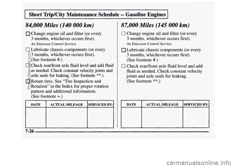 GMC SIERRA 1997  Owners Manual Short  TripKity  Maintenance  Schedule -= Gasoline  Engines 
84,000 Miles (140 000 km) 
Change engine oil  and filter  (or every 
3 months,  whichever  occurs first). 
An Emission Control Service. 
0 