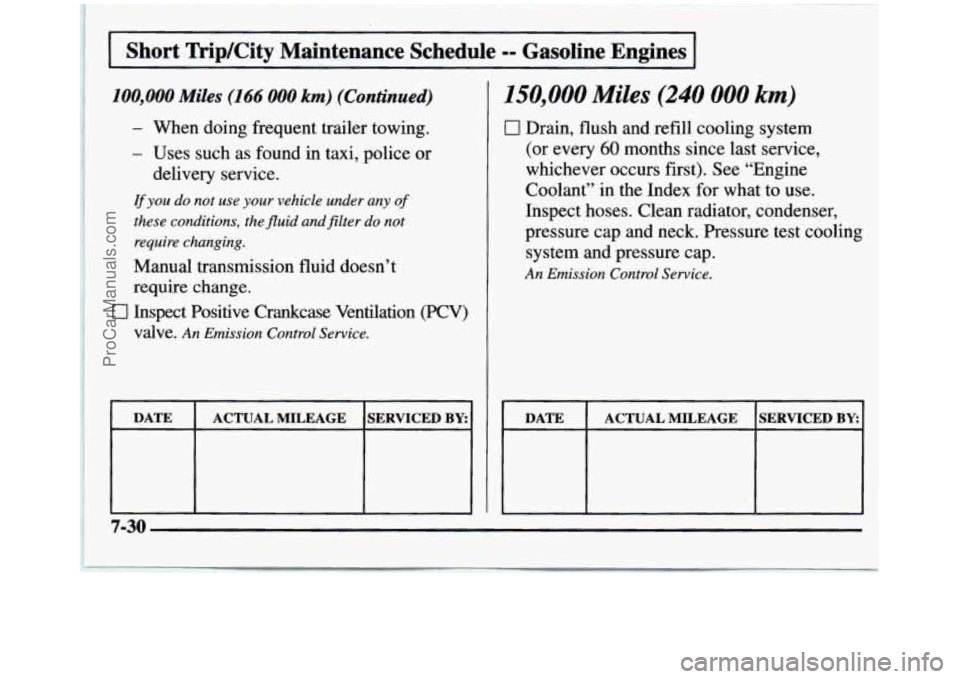 GMC SIERRA 1997  Owners Manual Short  TripKity  Maintenance  Schedule =- Gasoline  Engines 
100,000 Miles (166 000 km) (Continued) 
- When  doing  frequent  trailer  towing. 
- Uses  such as found  in  taxi,  police  or 
delivery  