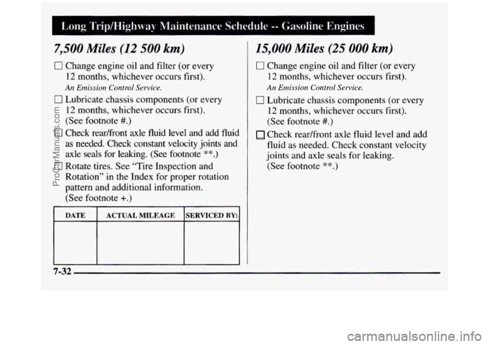 GMC SIERRA 1997  Owners Manual Long Tripmighway  Maintenance  Schedule -- Gasoline  Engines 1 
7,500 Miles (12 500 km) 
0 Change engine  oil  and filter (or  every 
12  months,  whichever occurs first). 
0 Lubricate chassis compone