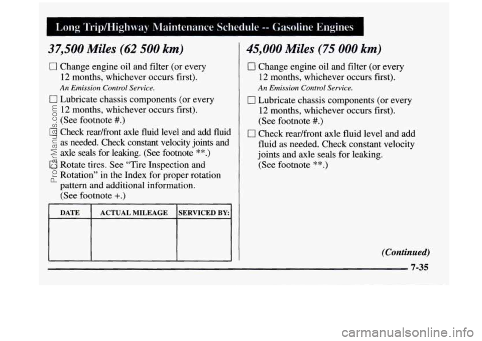 GMC SIERRA 1997  Owners Manual 1 Long  Trip/Highway  Maintenance  Schedule -- Gasoline  Engines 
37,500 Miles (62 500 km) 
0 Change engine oil and filter (or every 
12 months, whichever occurs first). 
An  Emission  Control Service