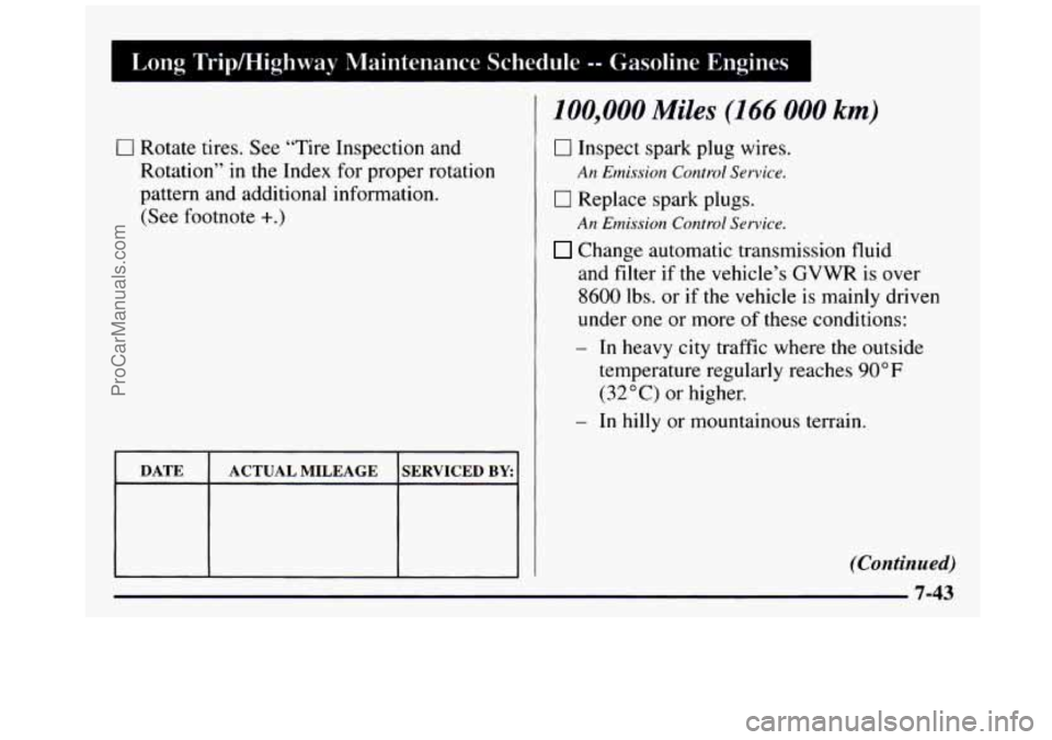 GMC SIERRA 1997  Owners Manual Long Tripmighway  Maintenance Schedule -- Gasoline  Engines I 
0 Rotate tires.  See “Tire  Inspection  and 
Rotation”  in the  Index  for proper rotation 
pattern  and  additional information. 
(S