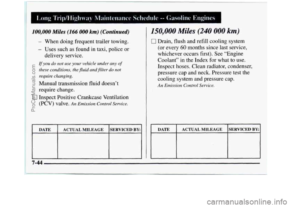 GMC SIERRA 1997  Owners Manual Long Tripmighway Maintenance  Schedule -- Gasoline  Engines 
100,000 Miles (166 000 km) (Continued) 
- When  doing  frequent trailer  towing. 
- Uses  such  as  found  in  taxi, police  or 
delivery  