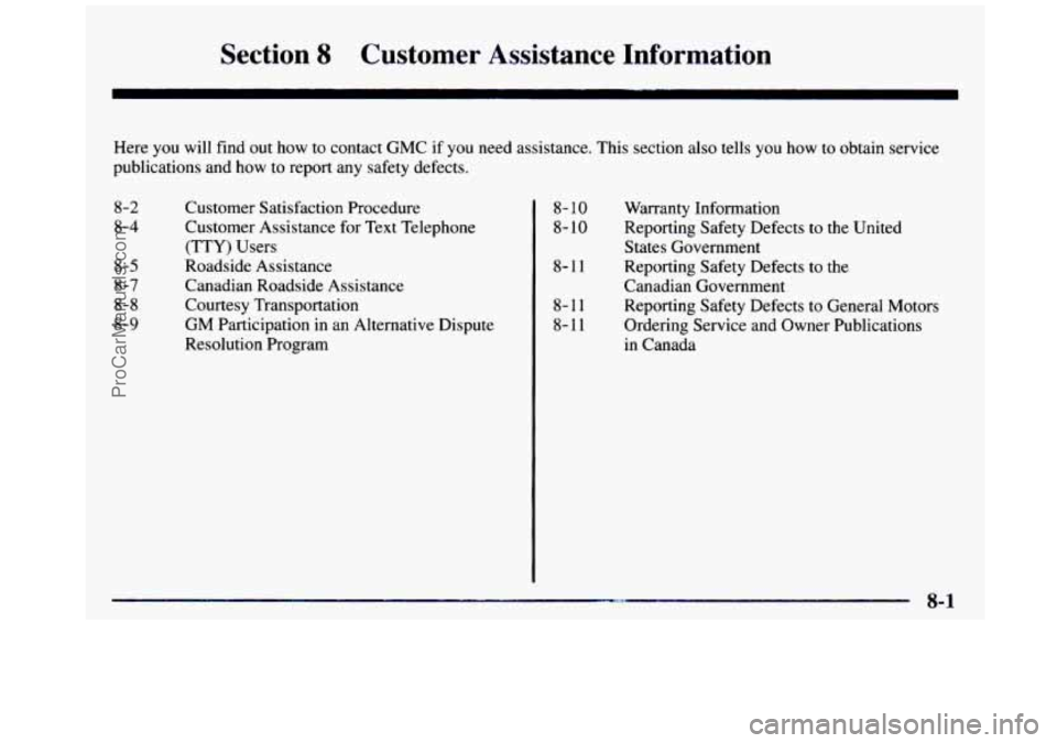 GMC SIERRA 1997  Owners Manual Section 8 Customer  Assistance  Information 
Here  you  will find out  how  to contact  GMC  if  you  need  assistance. This section also tells  you  how  to obtain service 
publications and  how to r