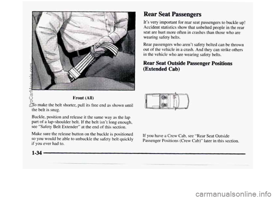 GMC SIERRA 1997  Owners Manual 1 
Front (All) 
To make the belt  shorter,  pull  its free end as shown  until 
the  belt 
is snug. 
Buckle,  position 
and release  it the same  way as the  lap 
part of a  lap-shoulder  belt.  If th
