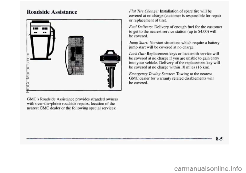GMC SIERRA 1997  Owners Manual Roadside  Assistance 
1 
GMC’s  Roadside Assistance provides stranded  owners 
with  over-the-phone roadside repairs, location  of the 
nearest 
GMC dealer or  the following special services: 
FZat 