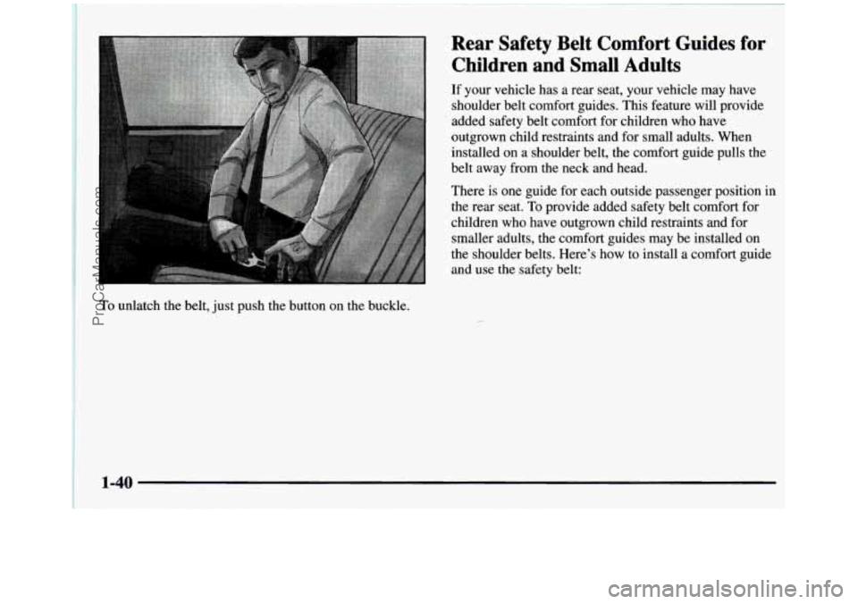 GMC SIERRA 1997  Owners Manual To unlatch  the  belt, just push  the  button  on  the buckle. 
Rear  Safety  Belt  Comfort  Guides  for 
Children  and  Small  Adults 
If your  vehicle  has  a rear  seat,  your  vehicle  may  have 
