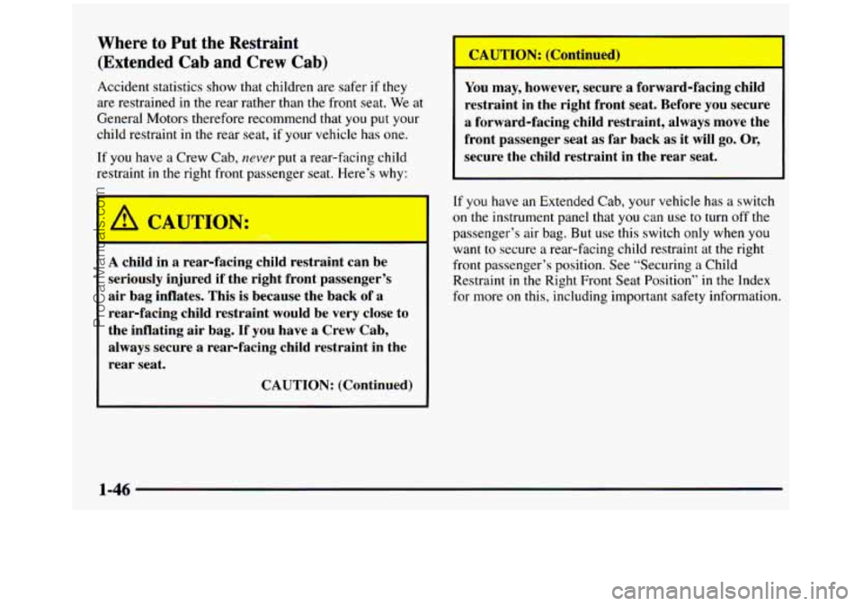 GMC SIERRA 1997 Owners Manual Where to Put the Restraint
(Extended Cab and Crew Cab)
Accident statistics show that children are safer if they
are restrained in the rear rather than the front seat. We at
Gen GMC SIERRA 1997 Owners Manual Where to Put the Restraint
(Extended Cab and Crew Cab)
Accident statistics show that children are safer if they
are restrained in the rear rather than the front seat. We at
Gen