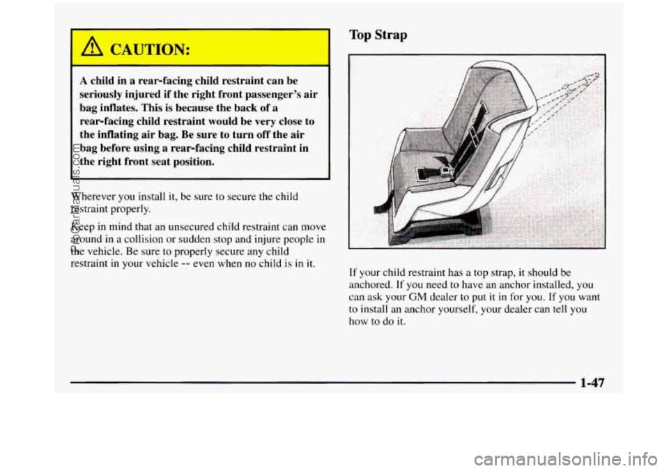 GMC SIERRA 1997  Owners Manual Top Strap 
A child  in a rear-facing  child  restraint  can be 
seriously  injured if the  right  front  passenger’s air 
bag  inflates.  This  is because  the  back  of 
a 
rear-facing  child  rest