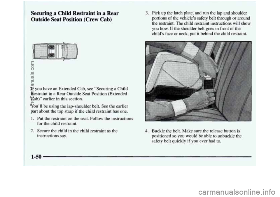 GMC SIERRA 1997  Owners Manual Securing  a  Child  Restraint  in a Rear 
Outside  Seat  Position  (Crew  Cab) 3. Pick  up  the  latch  plate,  and  run  the  lap  and  shoulder 
portions 
of the  vehicle’s  safety  belt  through 