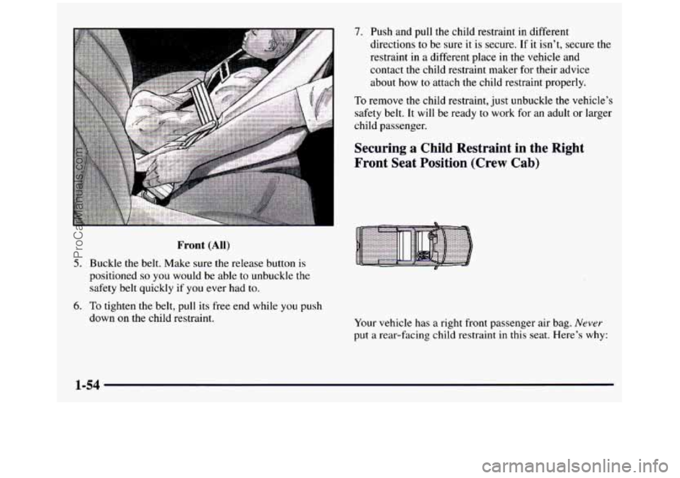 GMC SIERRA 1997  Owners Manual Front (All) 
5. Buckle  the  belt.  Make  sure  the  release  button  is 
positioned 
so you  would  be  able  to unbuckle  the 
safety belt  quickly if 
you ever had  to. 
6. To tighten the belt,  pu