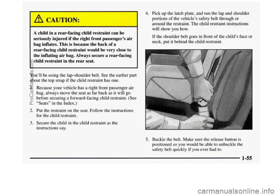 GMC SIERRA 1997 Owners Manual A child in a rearfacing child restraint can be
seriously injured if the right front passenger’s air
bag inflates. This is because the back of a rearfacing child restraint GMC SIERRA 1997 Owners Manual A child in a rearfacing child restraint can be
seriously injured if the right front passenger’s air
bag inflates. This is because the back of a rearfacing child restraint