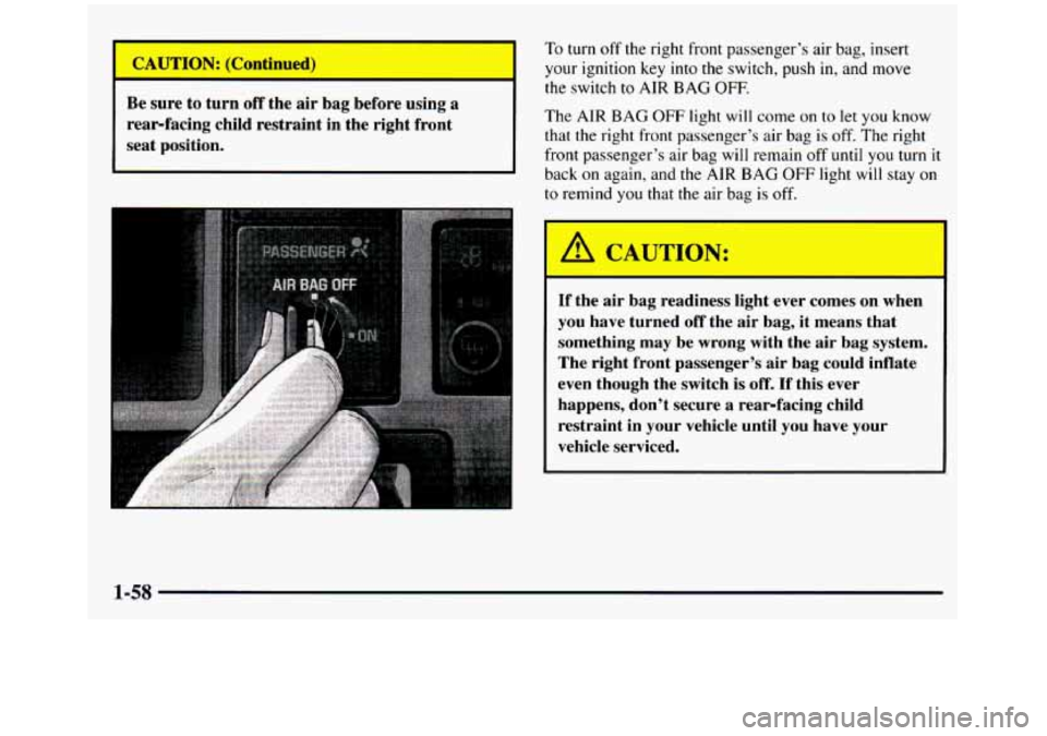 GMC SIERRA 1997  Owners Manual I 
CAUTION: (Continu 
Be  sure  to  turn 
off the air bag  before  using a 
rear-facing  child  restraint  in  the  right  front 
seat  position.  To  turn 
off the  right 
front passenger’s  air ba