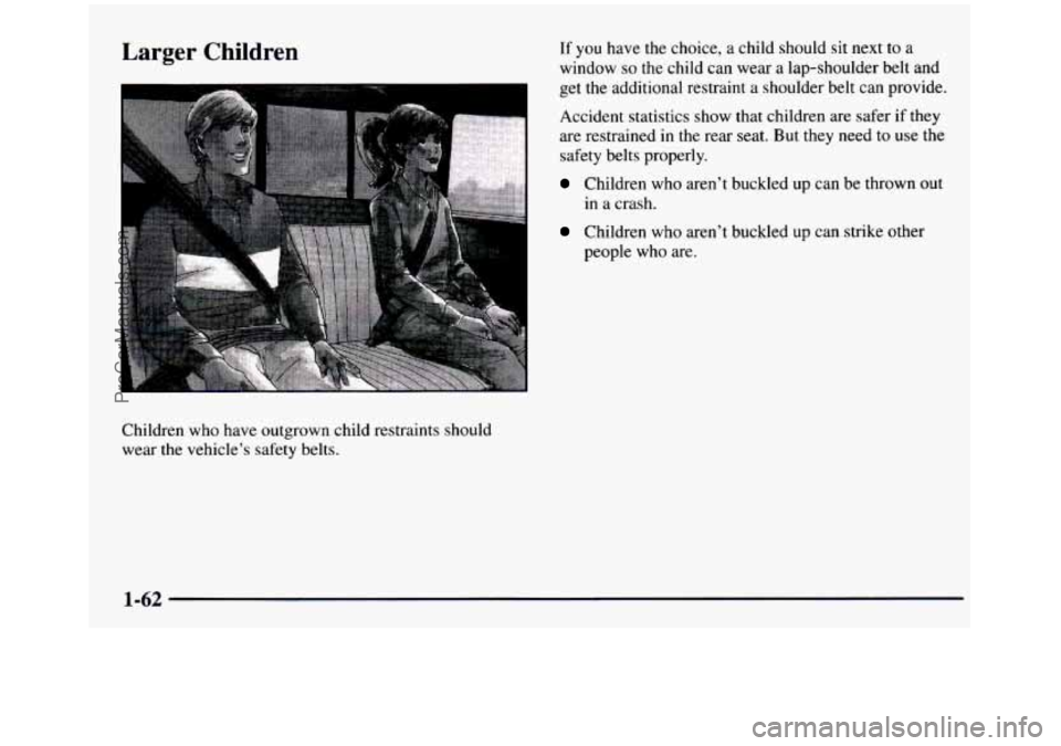 GMC SIERRA 1997  Owners Manual Larger Children 
Children  who  have  outgrown  child  restraints  should 
wear 
the vehicle’s  safety belts. 
If you  have  the  choice,  a  child  should  sit  next  to a 
window 
so the  child  c
