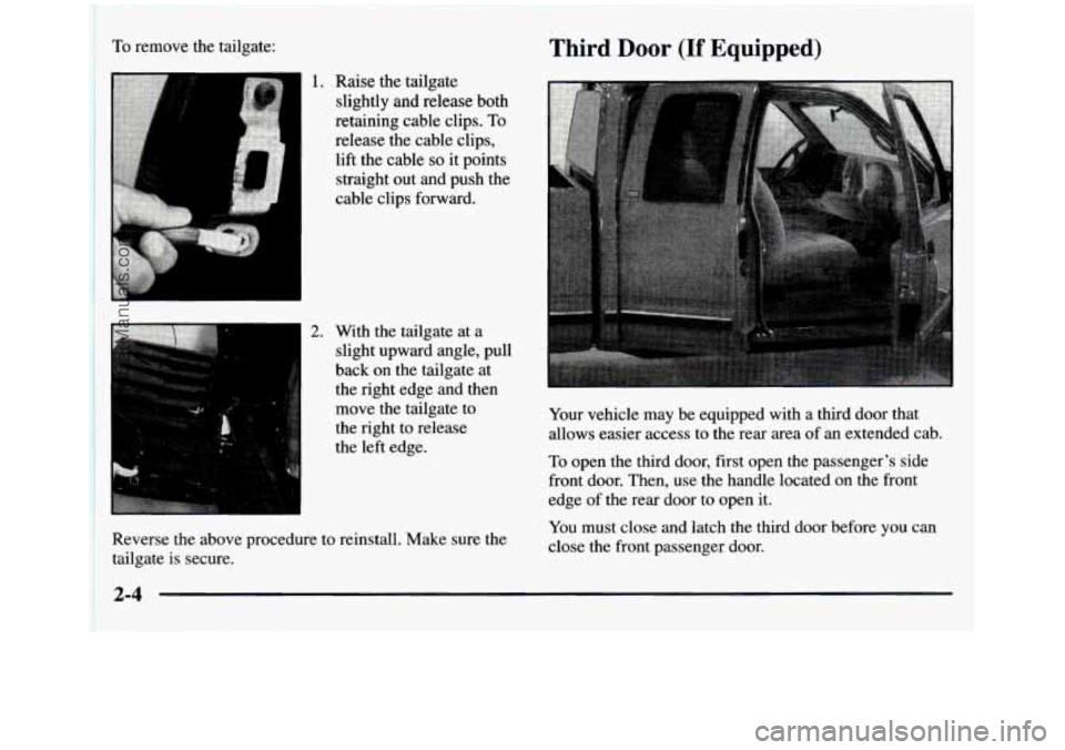 GMC SIERRA 1997  Owners Manual 4 I 
I 
I 
I 
I  
To remove  the tailgate: 
Raise the tailgate 
slightly  and release  both 
retaining  cable  clips. 
To 
release  the  cable clips, 
lift  the  cable 
so it  points 
straight out  an