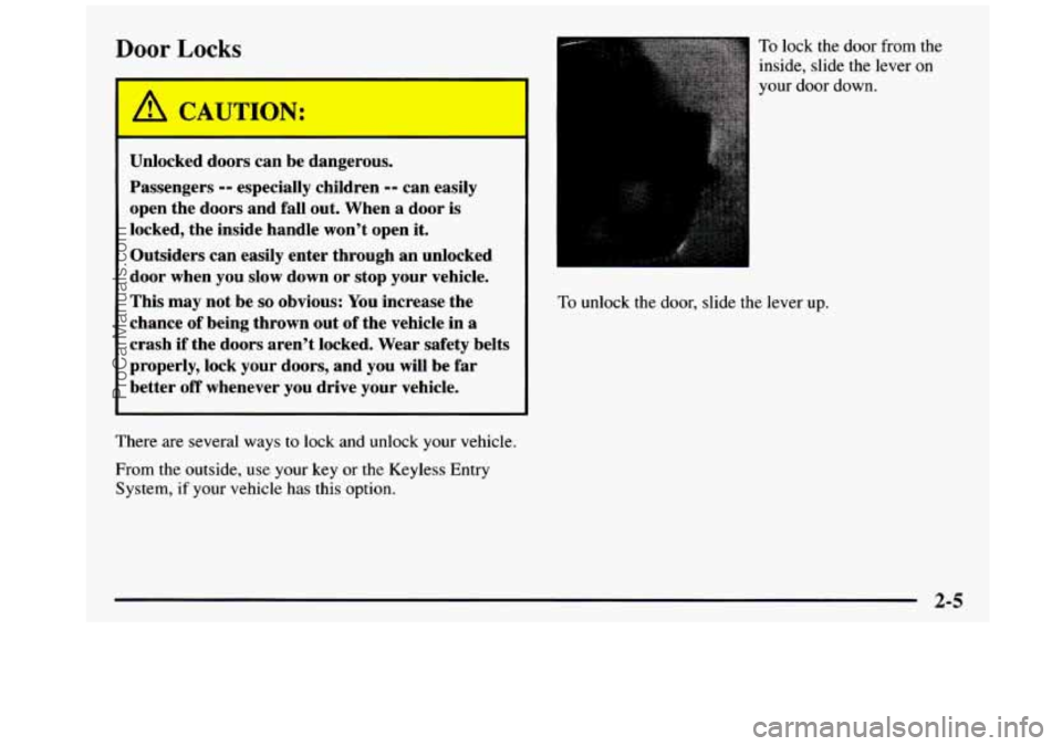 GMC SIERRA 1997  Owners Manual Door Locks 
A CAUTION: 
Unlocked  doors  can be  dangerous. 
Passengers 
-- especially  children -- can easily 
open  the  doors  and fall  out.  When  a  door 
is 
locked,  the  inside  handle  wont