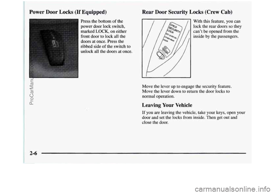 GMC SIERRA 1997  Owners Manual Power  Door Locks (If Equipped) 
Press  the  bottom of the 
power  door  lock  switch, 
marked 
LOCK, on  either 
front  door to lock  all  the 
doors  at  once.  Press  the 
ribbed  side of  the  swi