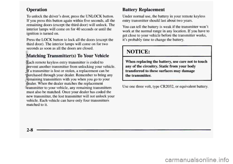 GMC SIERRA 1997 Owners Manual Operation Battery Replacement
To unlock the driver’s door, press the UNLOCK
button.
If you press this button again within five seconds, all the
remaining doors (except the third GMC SIERRA 1997 Owners Manual Operation Battery Replacement
To unlock the driver’s door, press the UNLOCK
button.
If you press this button again within five seconds, all the
remaining doors (except the third