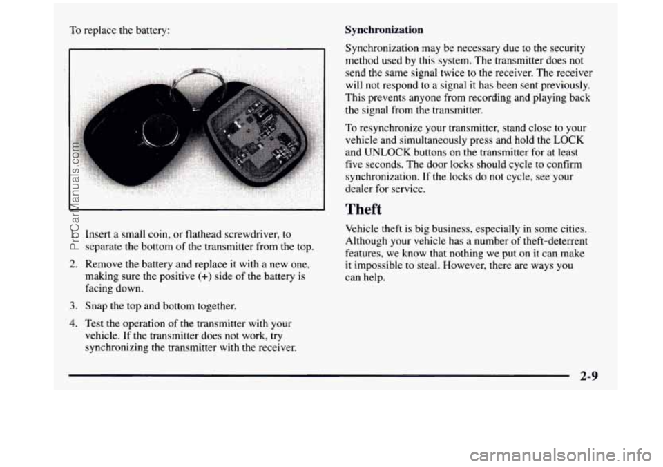 GMC SIERRA 1997 Owners Manual To replace the battery: Synchronization
1. Insert a small coin, or flathead screwdriver, to
separate the bottom of the transmitter from
the top.
making sure the positive
(+) side of th GMC SIERRA 1997 Owners Manual To replace the battery: Synchronization
1. Insert a small coin, or flathead screwdriver, to
separate the bottom of the transmitter from
the top.
making sure the positive
(+) side of th