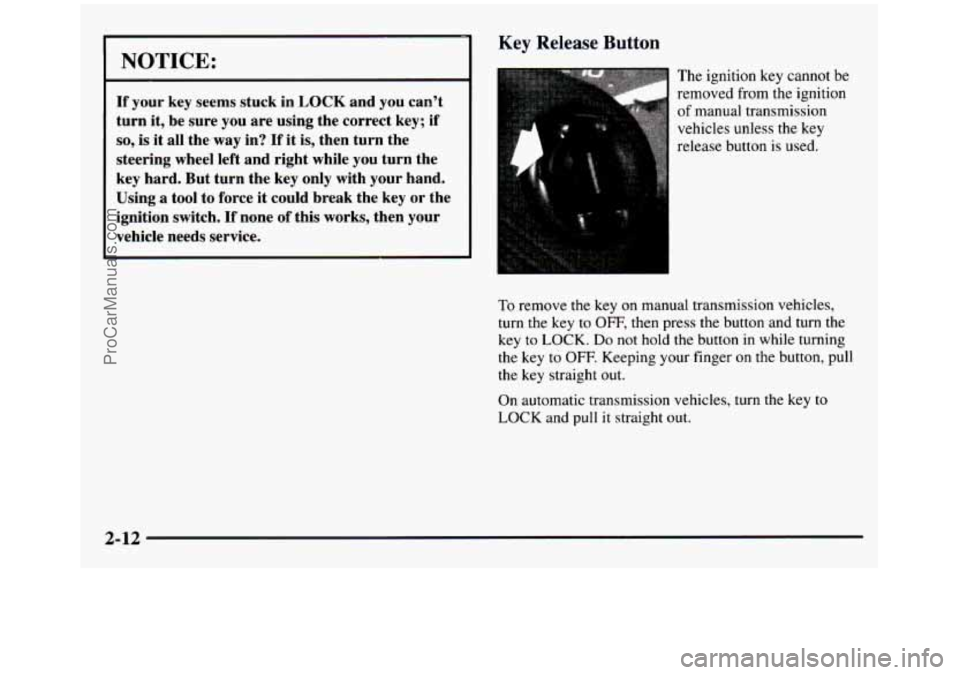 GMC SIERRA 1997  Owners Manual I NOTICE: I 
If your  key seems  stuck  in LOCK and you can’t 
turn  it, be  sure 
you are  using  the  correct key; if 
so, is it all  the  way in? If it is,  then  turn  the 
steering  wheel left 
